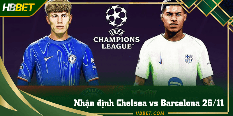 Nhận định và dự đoán tỉ số giữa 2 đội tuyển barcelona và chelsea