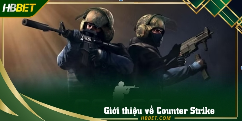 Counter Strike là game bắn súng cực hay 2025