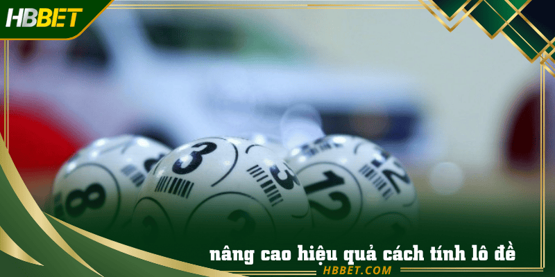 Kinh nghiệm nâng cao hiệu quả cách tính lô đề theo pascal