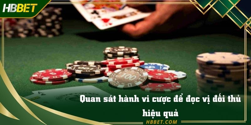 Quan sát hành vi cược để đọc vị đối thủ hiệu quả