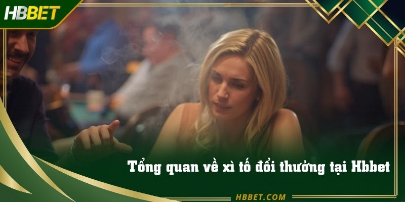 Tổng quan về xì tố đổi thưởng tại Hbbet cho tân thủ